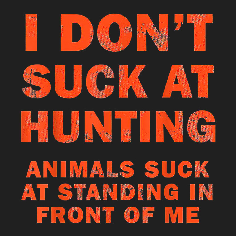 I Don't Suck At Hunting Animals Suck At Standing In Front T Shirt Ladies Polo Shirt by cm-arts | Artistshot