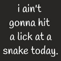 I Ain't Gonna Hit A Lick At A Snake Today - Redneck Ladies Fitted T-shirt | Artistshot