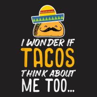 Cinco De Mayo Shirt   Tacos Think About Me Too T Shirt Gift T-shirt | Artistshot