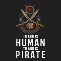 To Err Is Human To Arr Is Pirate With Cross Swords T Shirt T-shirt | Artistshot