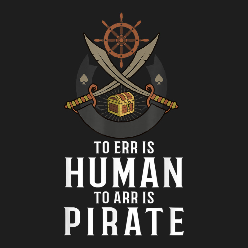 To Err Is Human To Arr Is Pirate With Cross Swords T Shirt Classic T-shirt | Artistshot