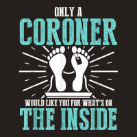 Coroner Medical Examiner Inside Investigator T Shirt Tank Top | Artistshot