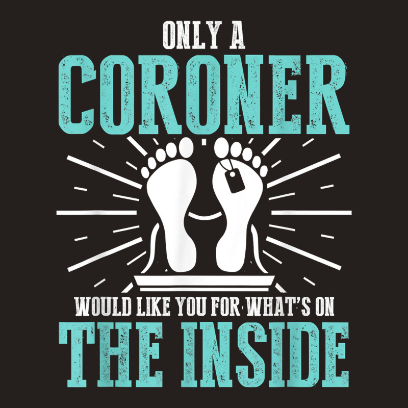 Coroner Medical Examiner Inside Investigator T Shirt Tank Top by cm-arts | Artistshot