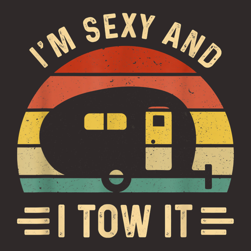 I_m Sexy And I Tow It Funny Caravan Camping Rv Trailer Gift Racerback Tank by SandyMarjorie | Artistshot