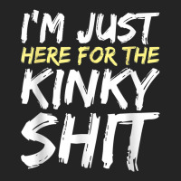 I_m Just Here For The Kinky Shit Bdsm Gang Bang Sexy Fetish 3/4 Sleeve Shirt | Artistshot