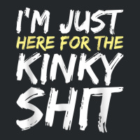 I_m Just Here For The Kinky Shit Bdsm Gang Bang Sexy Fetish Crewneck Sweatshirt | Artistshot