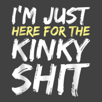 I_m Just Here For The Kinky Shit Bdsm Gang Bang Sexy Fetish Vintage T-shirt | Artistshot