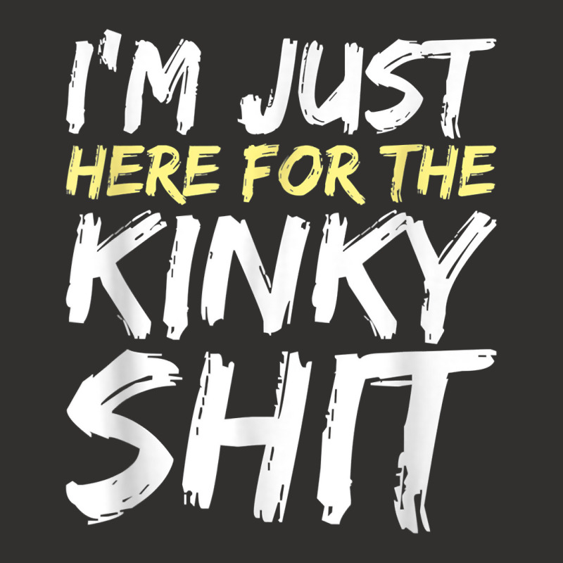 I_m Just Here For The Kinky Shit Bdsm Gang Bang Sexy Fetish Champion Hoodie | Artistshot