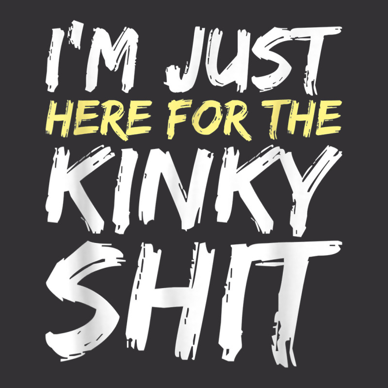 I_m Just Here For The Kinky Shit Bdsm Gang Bang Sexy Fetish Vintage Hoodie And Short Set | Artistshot