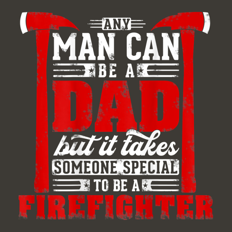 Any Man Can Be A Dad Special One A Firefighter Funny Fireman Bucket Hat | Artistshot