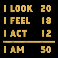 I Look I Feel I Act I Am 50 Funny 50th Birthday T Shirt Women's V-neck T-shirt | Artistshot