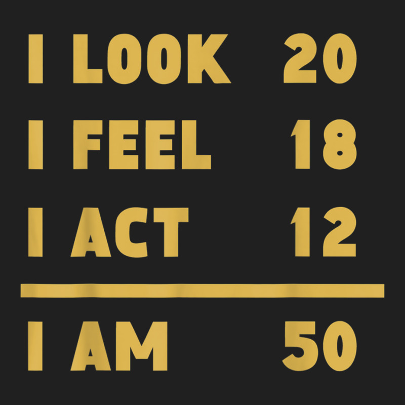 I Look I Feel I Act I Am 50 Funny 50th Birthday T Shirt Ladies Polo Shirt by cm-arts | Artistshot