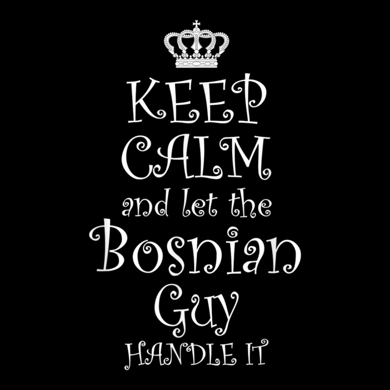 Keep Calm And Let The Bosnian Guy Handle It T Shirt  Gift Youth Zipper Hoodie by cm-arts | Artistshot