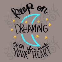 Keep On Dreaming Even If It Breaks Your Heart,  Dreaming Vintage T-shirt | Artistshot