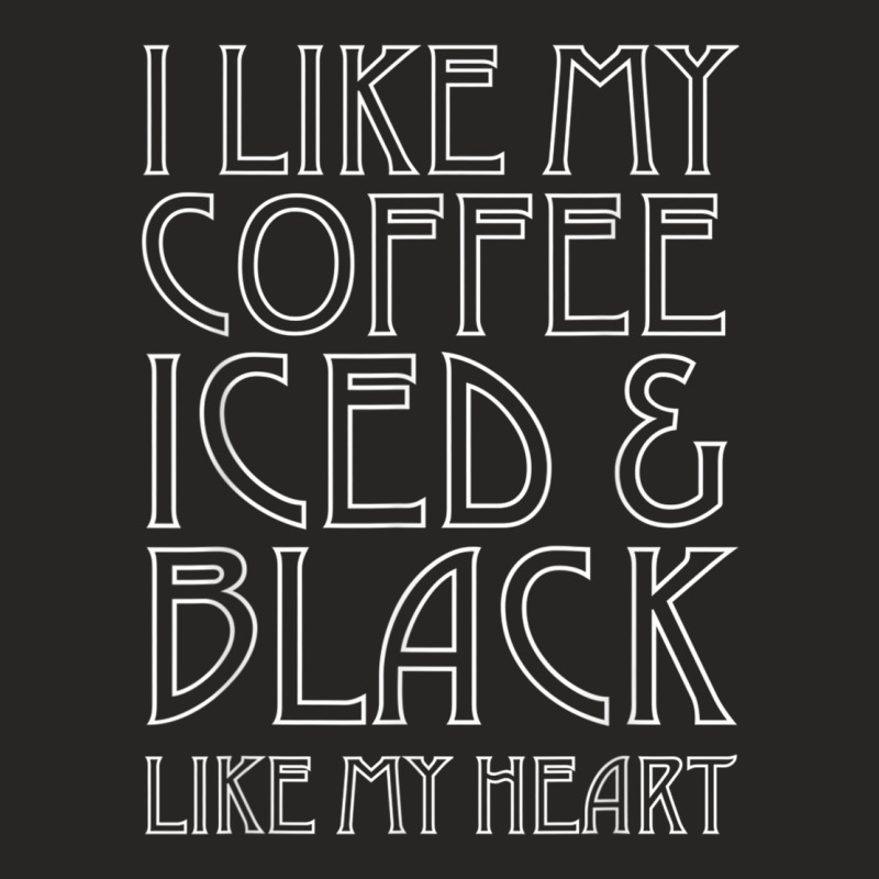 Like My Coffee Iced & Black Like My Heart Tee Shirt, Funny Ladies Fitted T-Shirt by cm-arts | Artistshot