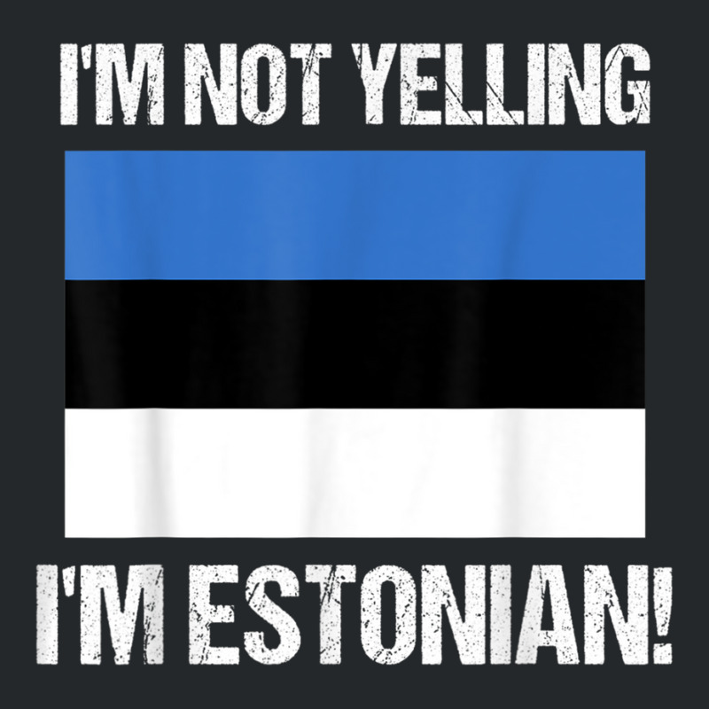 I'm Not Yelling I'm Estonian Country Flag Estonia Culture T Shirt Crewneck Sweatshirt | Artistshot