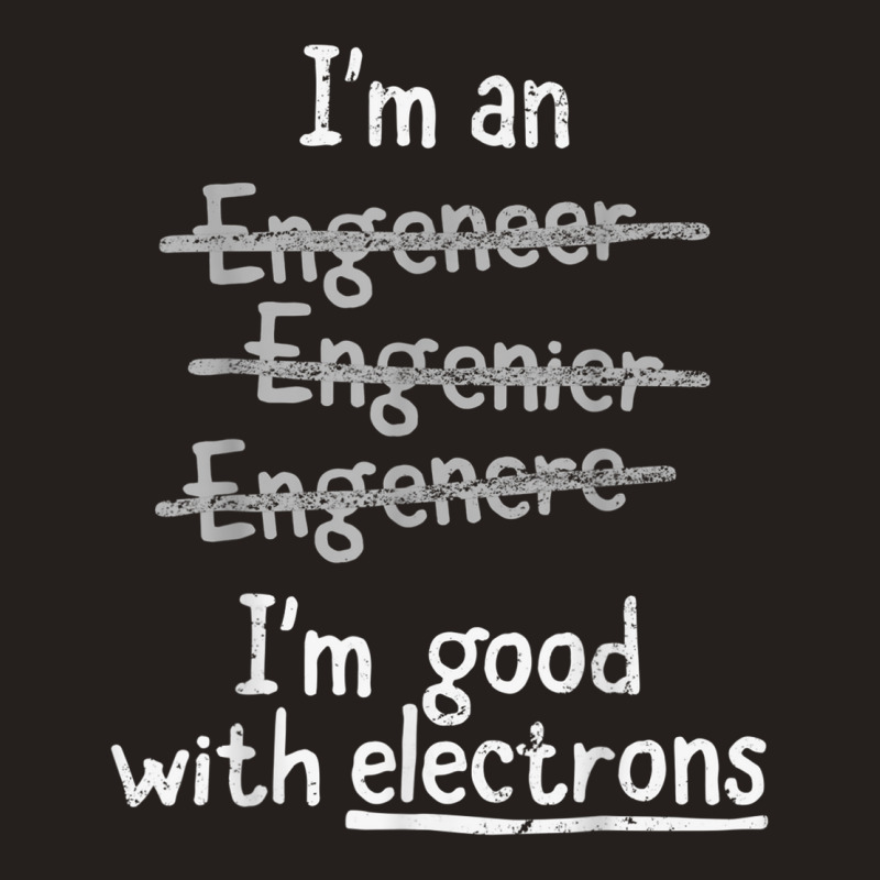 I'm Good With Electrons Electrical Engineer T Shirt Tank Top by cm-arts | Artistshot