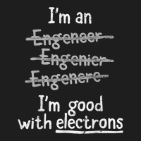 I'm Good With Electrons Electrical Engineer T Shirt Classic T-shirt | Artistshot