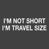 I'm Not Short I'm Travel Size Funny Short Person T Shirt Vintage T-shirt | Artistshot