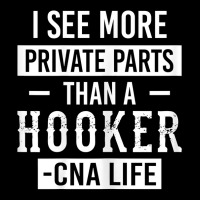 Womens I See More Private Parts Than A Hooker Funny Cna Life Shirt Adjustable Cap | Artistshot