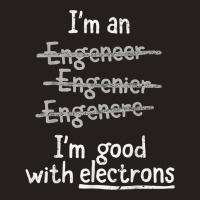 I'm Good With Electrons Electrical Engineer T Shirt Tank Top | Artistshot