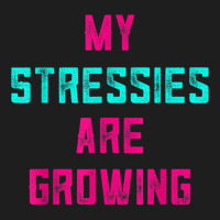 My Stressies Are Growing Funny Overworked Stressed Out Shirt Classic T-shirt | Artistshot