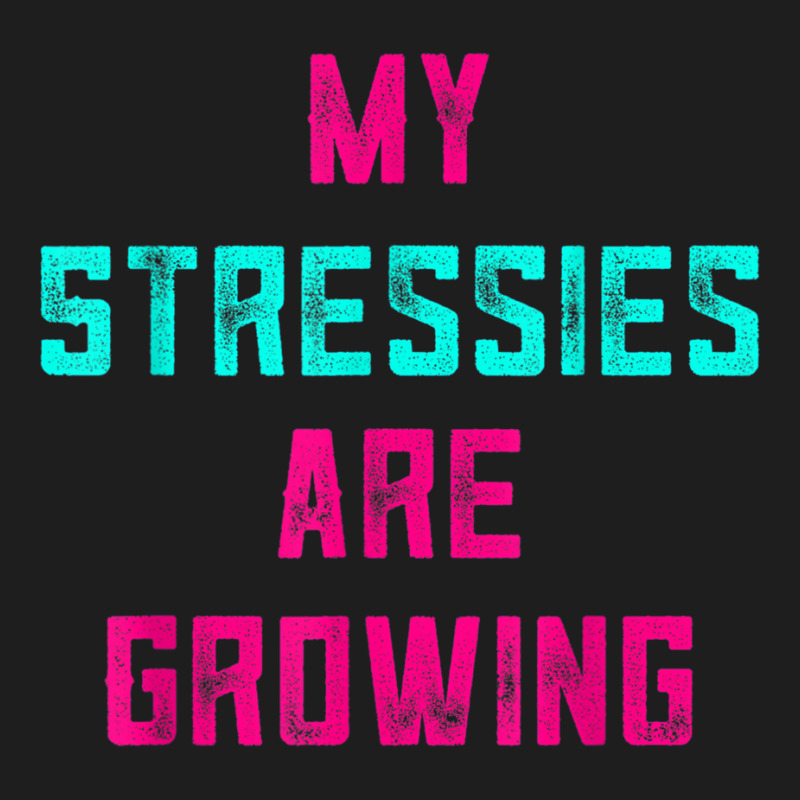 My Stressies Are Growing Funny Overworked Stressed Out Shirt Classic T-shirt by cm-arts | Artistshot