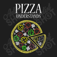 Pizza Understands Classic T-shirt | Artistshot