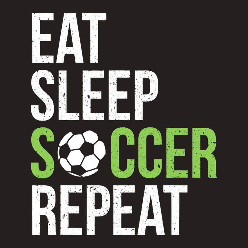 Eat Sleep Soccer Repeat Soccer Player Gift Green Tank Top | Artistshot