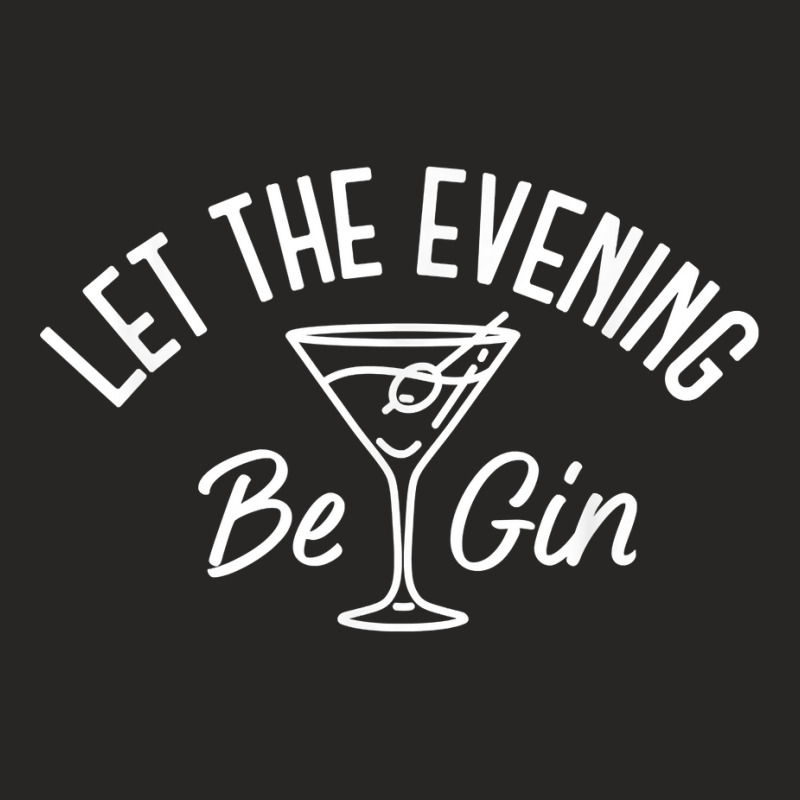 Let The Evening Be Gin Funny Gin Martini Ladies Fitted T-Shirt by BurlFinkelstein | Artistshot