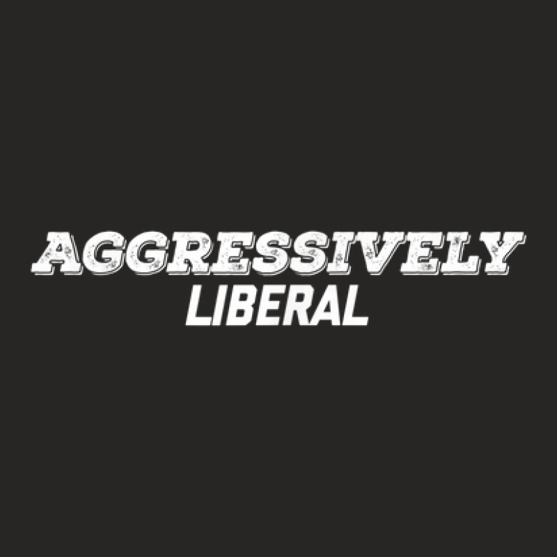 Aggressively Liberal Ladies Fitted T-Shirt by Newest | Artistshot