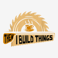 First I Drink Coffee Then I Build Things   Woodworking Front Car Mat | Artistshot