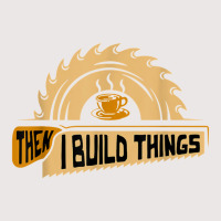 First I Drink Coffee Then I Build Things   Woodworking Pocket T-shirt | Artistshot