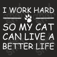 I Work Hard So My Cat Can Live A Better Life Ladies Fitted T-shirt | Artistshot