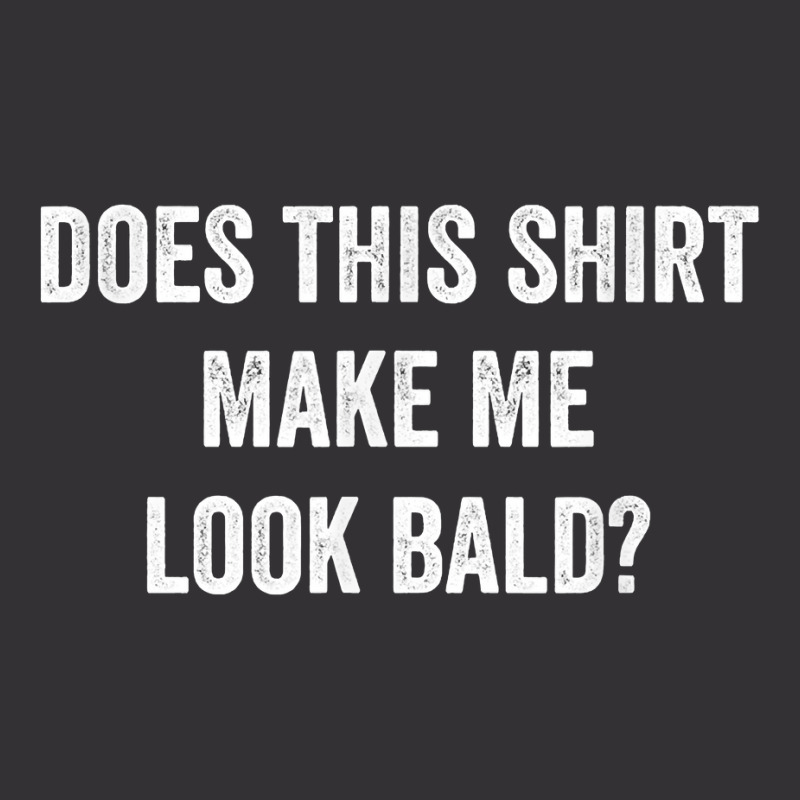 Does This Shirt Make Me Look Bald Gift Bald Is Beautiful T Shirt Vintage Short | Artistshot