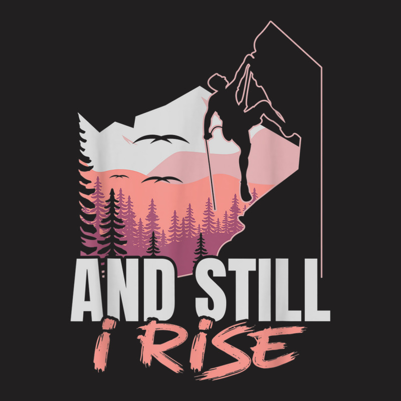 And I Still Rise Rock Climber Boulderer Bouldering T-shirt | Artistshot