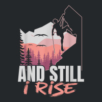 And I Still Rise Rock Climber Boulderer Bouldering Crewneck Sweatshirt | Artistshot