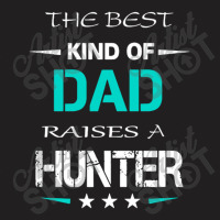 The Best Kind Of Dad Raises A Hunter T-shirt | Artistshot