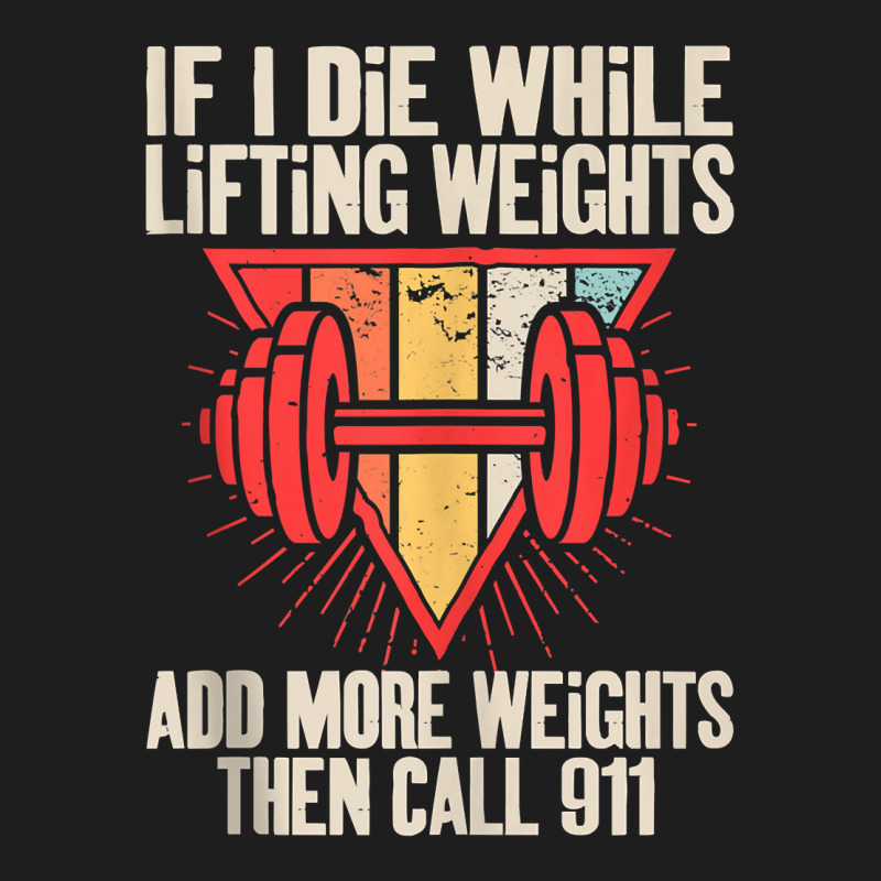 Funny If I Die While Lifting Weights   Workout Gym Tank Top Classic T-shirt | Artistshot