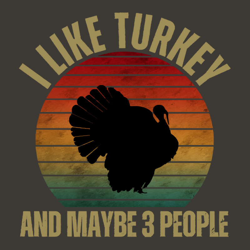 I Like Turkey And Maybe 3 People T  Shirt I L I K E T U R K E Y A N D Bucket Hat by cm-arts | Artistshot