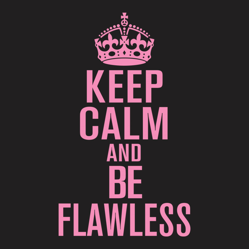 Keep-calm-and-be-flawless- T-shirt | Artistshot
