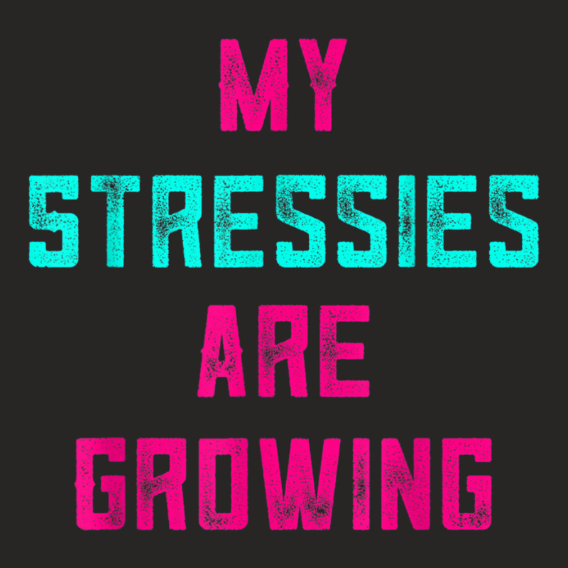 My Stressies Are Growing Funny Overworked Stressed Out Shirt Ladies Fitted T-Shirt by cm-arts | Artistshot