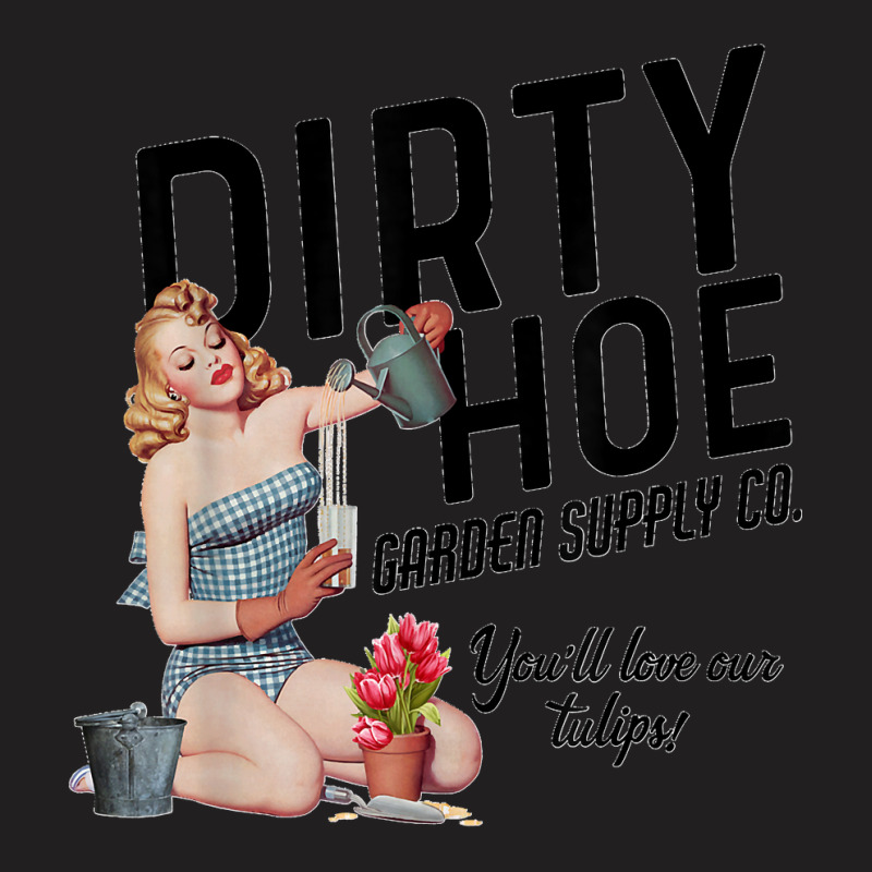 Dirty Hoe Garden Supply Co.lt T Shirt T-shirt | Artistshot