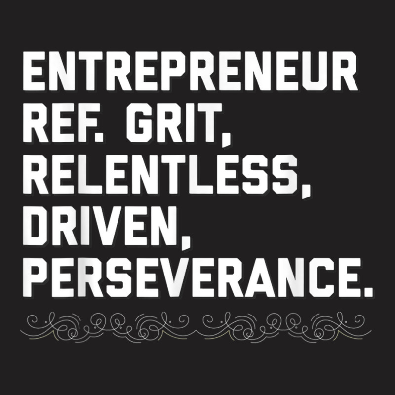 Entrepreneur, Grit, Relentless, Perseverance T Shirt Founder T-shirt | Artistshot