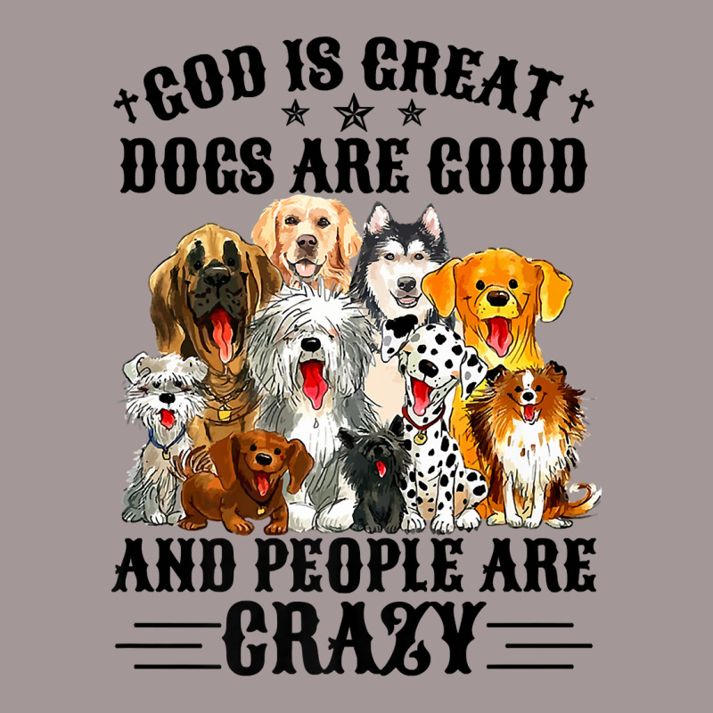 God Is Great Dogs Are Good And People Are Crazy Premium T Shirt Vintage Short | Artistshot