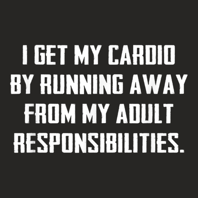 I Get My Cardio By Running Away From My Responsibilities Tee Ladies Fitted T-Shirt by cm-arts | Artistshot