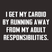 I Get My Cardio By Running Away From My Responsibilities Tee Racerback Tank | Artistshot