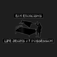 Ean Exorcisms Life Begins At Possession T Shirt Classic T-shirt | Artistshot