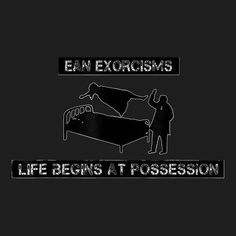 Ean Exorcisms Life Begins At Possession T Shirt Classic T-shirt by KarinCeleste | Artistshot