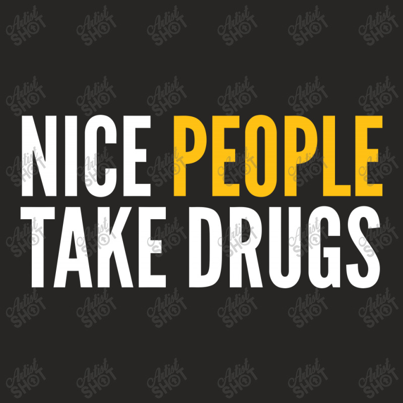 Nice People Take Drugs Ladies Fitted T-Shirt by Bpn Inside | Artistshot